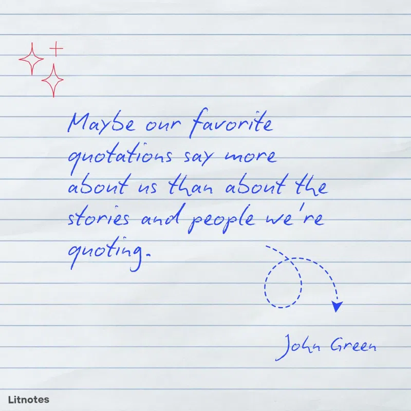 Maybe our favorite quotations say more about us than about the stories and people we're quoting.